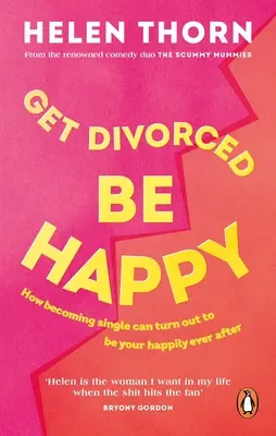 Divorziare, essere felici: Come diventare single può rivelarsi la tua felicità per sempre - Get Divorced, Be Happy: How Becoming Single Can Turn Out to Be Your Happy Ever After