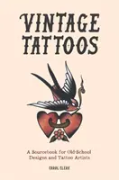 Tatuaggi vintage - Un libro di fonti per disegni e tatuatori della vecchia scuola - Vintage Tattoos - A Sourcebook for Old-School Designs and Tattoo Artists