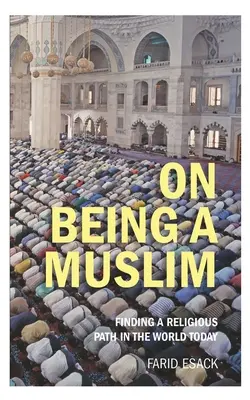 Essere musulmani: Trovare un percorso religioso nel mondo di oggi - On Being a Muslim: Finding a Religious Path in the World Today