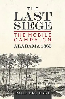 L'ultimo assedio: la campagna di Mobile, Alabama 1865 - The Last Siege: The Mobile Campaign, Alabama 1865