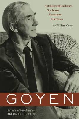 Goyen: Saggi autobiografici, quaderni, evocazioni e interviste - Goyen: Autobiographical Essays, Notebooks, Evocations, Interviews