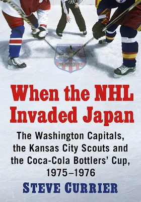 Quando la NHL invase il Giappone: I Washington Capitals, i Kansas City Scouts e la Coca-Cola Bottlers' Cup, 1975-1976 - When the NHL Invaded Japan: The Washington Capitals, the Kansas City Scouts and the Coca-Cola Bottlers' Cup, 1975-1976