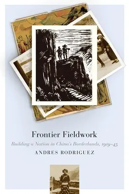Lavoro sul campo di frontiera: Costruire una nazione nelle terre di confine della Cina, 1919-45 - Frontier Fieldwork: Building a Nation in China's Borderlands, 1919-45