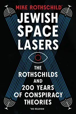 Laser spaziali ebraici: I Rothschild e 200 anni di teorie del complotto - Jewish Space Lasers: The Rothschilds and 200 Years of Conspiracy Theories