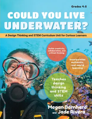 Potresti vivere sott'acqua?: un'unità didattica di design e Stem per studenti curiosi (classi 4-5) - Could You Live Underwater?: A Design Thinking and Stem Curriculum Unit for Curious Learners (Grades 4-5)