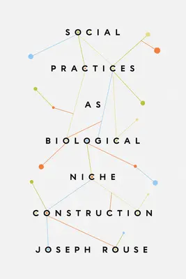 Le pratiche sociali come costruzione di nicchie biologiche - Social Practices as Biological Niche Construction