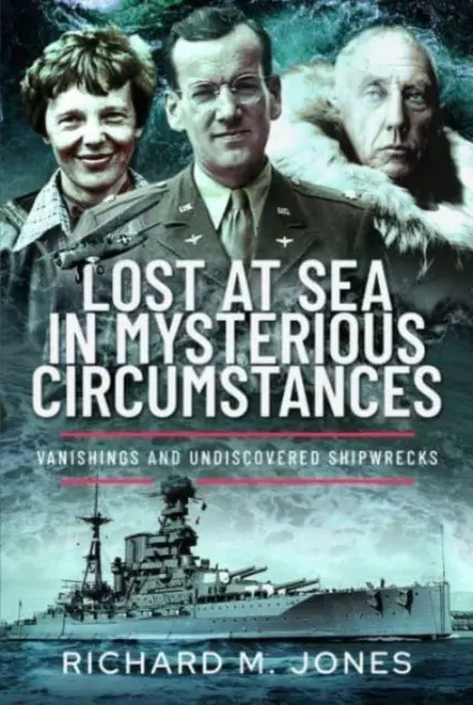 Persi in mare in circostanze misteriose: Sparizioni e naufragi sconosciuti - Lost at Sea in Mysterious Circumstances: Vanishings and Undiscovered Shipwrecks