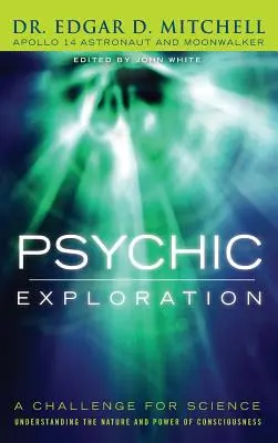 Esplorazione psichica: Una sfida per la scienza, comprendere la natura e il potere della coscienza - Psychic Exploration: A Challenge for Science, Understanding the Nature and Power of Consciousness
