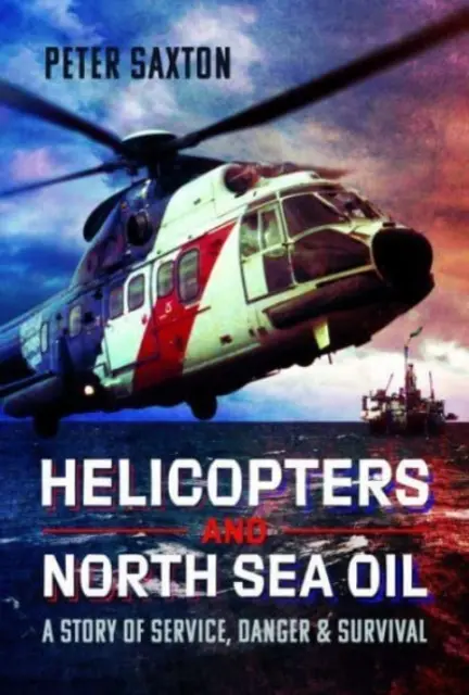Elicotteri e petrolio nel Mare del Nord: Una storia di servizio, pericolo e sopravvivenza - Helicopters and North Sea Oil: A Story of Service, Danger and Survival