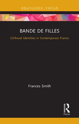 Bande de Filles: Identità femminili nella Francia contemporanea - Bande de Filles: Girlhood Identities in Contemporary France
