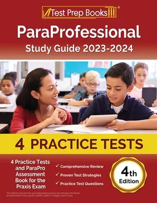 Guida allo studio ParaProfessionale 2023-2024: 4 test pratici e libro di valutazione ParaPro per l'esame Praxis [4° edizione] - ParaProfessional Study Guide 2023-2024: 4 Practice Tests and ParaPro Assessment Book for the Praxis Exam [4th Edition]