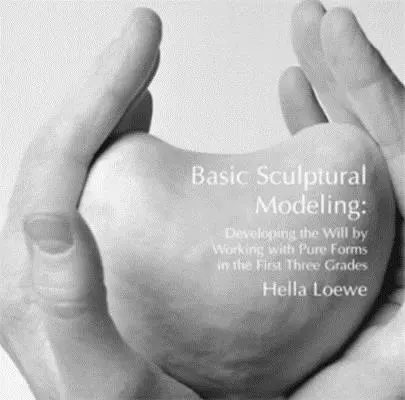 Modellazione scultorea di base - Sviluppare la volontà lavorando con le forme pure nei primi tre gradi di studio - Basic Sculptural Modeling - Developing the Will by Working with Pure Forms in the First Three Grades