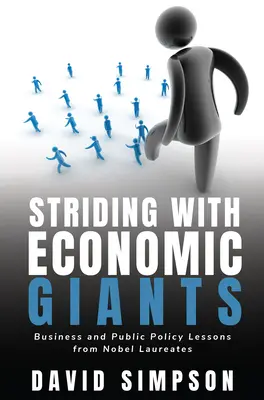 A spasso con i giganti dell'economia: Lezioni di economia e politica pubblica dai premi Nobel - Striding With Economic Giants: Business and Public Policy Lessons From Nobel Laureates