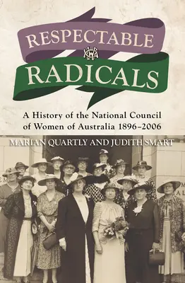 Radicali rispettabili: Storia del Consiglio Nazionale delle Donne d'Australia 1896-2006 - Respectable Radicals: A History of the National Council of Women of Australia 1896-2006