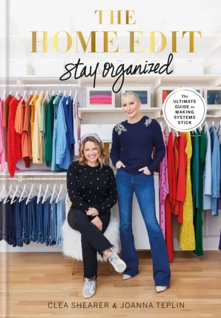 Home Edit Stay Organized - La guida definitiva per far funzionare i sistemi - Home Edit Stay Organized - The Ultimate Guide to Making Systems Stick