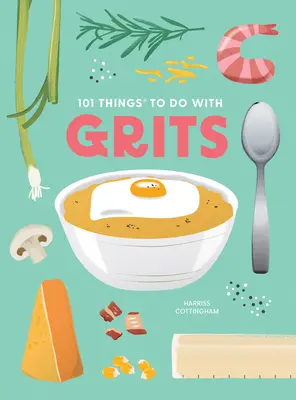 101 cose da fare con la graniglia, nuova edizione - 101 Things to Do with Grits, New Edition