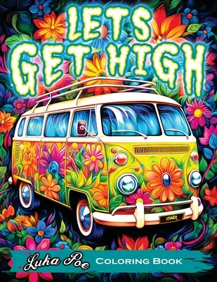 Sballiamoci e coloriamo: Un'avventura da colorare per fattoni con arte trippeggiante, temi sull'erba e personaggi dei cartoni animati - Scatena la tua creatività - Lets Get High and Colour: A Stoner's Colouring Book Adventure Featuring Trippy Art, Weed Themes, and Cartoon Characters - Unleash Your Creativit