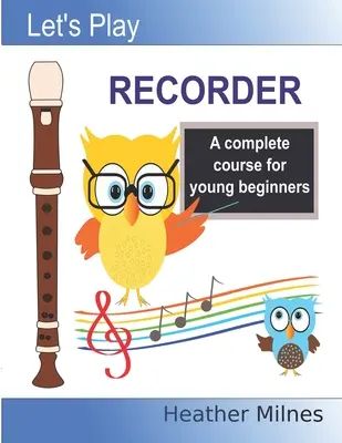 Suoniamo il flauto dolce: Un corso completo per giovani principianti - Let's Play Recorder: A complete course for young beginners