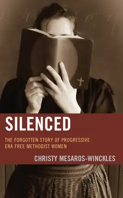 Silenziato: La storia dimenticata delle donne libere metodiste dell'epoca progressista - Silenced: The Forgotten Story of Progressive Era Free Methodist Women