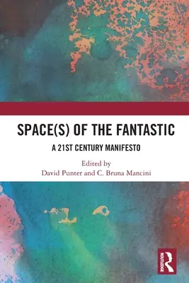 Lo spazio del fantastico: Un manifesto del XXI secolo - Space(s) of the Fantastic: A 21st Century Manifesto