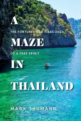 Un labirinto in Thailandia: Le fortune e i fallimenti di uno spirito libero - A Maze in Thailand: The Fortunes and Fiascoes of a Free Spirit