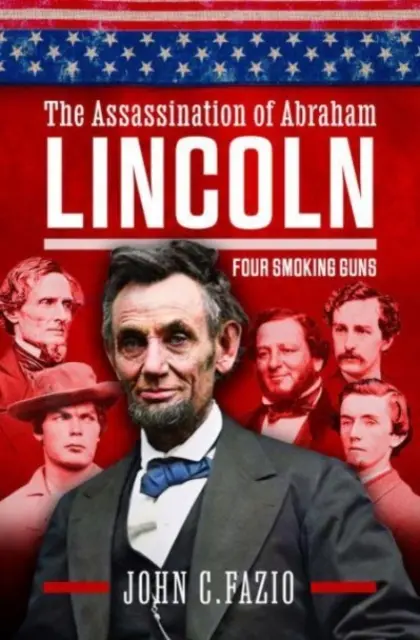 L'assassinio di Abramo Lincoln: Quattro pistole fumanti - The Assassination of Abraham Lincoln: Four Smoking Guns