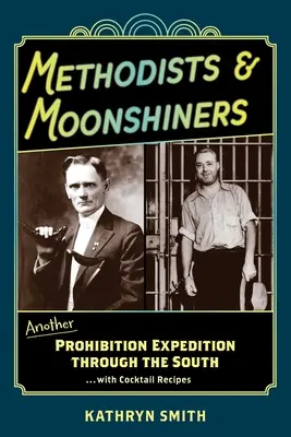 Metodisti e drogati di luna: Un'altra spedizione del proibizionismo attraverso il Sud ... con ricette di cocktail - Methodists & Moonshiners: Another Prohibition Expedition Through the South ...with Cocktail Recipes