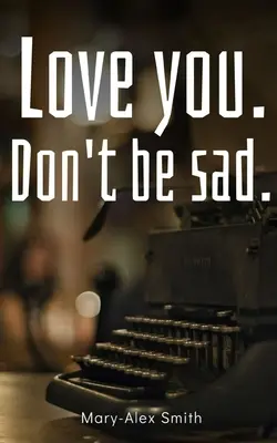 Ti amo. Non essere triste. - Love you. Don't be sad.
