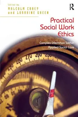 Etica pratica del lavoro sociale: Dilemmi complessi nell'ambito dell'assistenza sociale applicata - Practical Social Work Ethics: Complex Dilemmas Within Applied Social Care