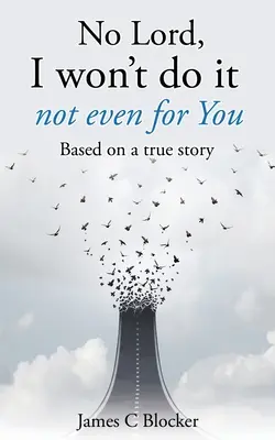 No Signore, non lo farò nemmeno per Te: Basato su una storia vera - No Lord, I won't do it not even for You: Based on a true story