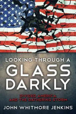 Guardare attraverso un vetro scuro: L'America divisa e la tempesta in arrivo - Looking Through a Glass Darkly: Divided America and the Gathering Storm