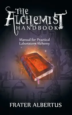 Il Manuale dell'Alchimista: Manuale di alchimia pratica di laboratorio - The Alchemists Handbook: Manual for Practical Laboratory Alchemy
