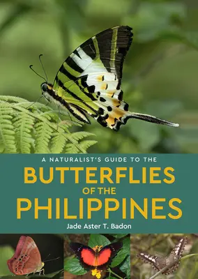Guida naturalistica alle farfalle delle Filippine - A Naturalist's Guide to the Butterflies of the Philippines