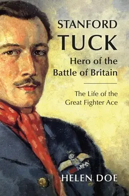 Stanford Tuck: Eroe della Battaglia d'Inghilterra: La vita del grande asso del combattimento - Stanford Tuck: Hero of the Battle of Britain: The Life of the Great Fighter Ace