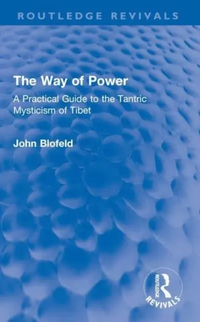 La Via del Potere: Guida pratica al misticismo tantrico del Tibet - The Way of Power: A Practical Guide to the Tantric Mysticism of Tibet