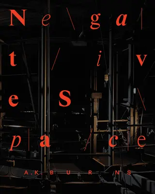 A.K. Burns: Spazio negativo - A.K. Burns: Negative Space