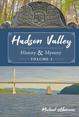 Storia e mistero della Valle dell'Hudson, volume 2 - Hudson Valley History & Mystery, Volume 2