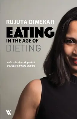 Mangiare nell'era delle diete: Una raccolta di appunti e saggi da anni - Eating In The Age Of Dieting: A Collection Of Notes And Essays From Over The Years