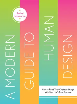 Guida moderna al disegno umano: Come leggere il proprio diagramma e allinearsi con il vero scopo della propria vita - A Modern Guide to Human Design: How to Read Your Chart and Align with Your Life's True Purpose