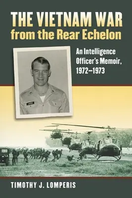 La guerra del Vietnam dalle retrovie: Memorie di un ufficiale dei servizi segreti, 1972-1973 - The Vietnam War from the Rear Echelon: An Intelligence Officer's Memoir, 1972-1973