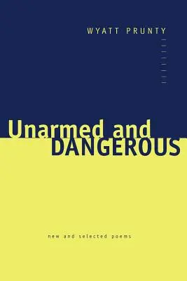 Disarmato e pericoloso: Poesie nuove e selezionate - Unarmed and Dangerous: New and Selected Poems