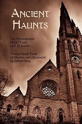 Antiche dimore: I racconti di fantasmi di Stoneground / Brevi racconti noiosi di Granta e Gramarye - Ancient Haunts: The Stoneground Ghost Tales / Tedious Brief Tales of Granta and Gramarye