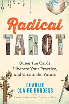 Tarocchi radicali: Disegnare le carte, liberare la tua pratica e creare il futuro - Radical Tarot: Queer the Cards, Liberate Your Practice, and Create the Future