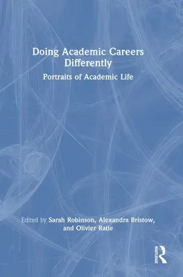 Fare carriera accademica in modo diverso: Ritratti di vita accademica - Doing Academic Careers Differently: Portraits of Academic Life