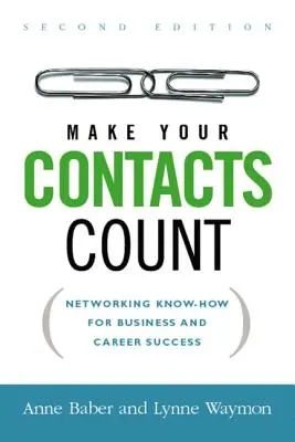 Fai fruttare i tuoi contatti: Conoscenze di rete per il successo negli affari e nella carriera - Make Your Contacts Count: Networking Know-How for Business and Career Success