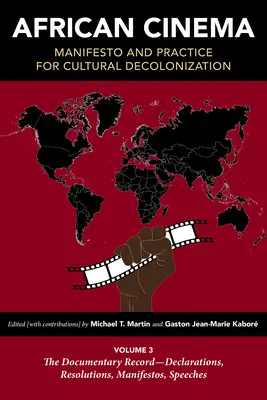 Cinema africano: Manifesto e pratica per la decolonizzazione culturale: Volume 3: La documentazione documentaria - Dichiarazioni, risoluzioni, manifesti, discorsi - African Cinema: Manifesto and Practice for Cultural Decolonization: Volume 3: The Documentary Record--Declarations, Resolutions, Manifestos, Speeches