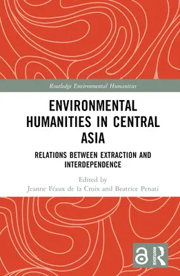 Le scienze ambientali in Asia centrale: Relazioni tra estrazione e interdipendenza - Environmental Humanities in Central Asia: Relations Between Extraction and Interdependence