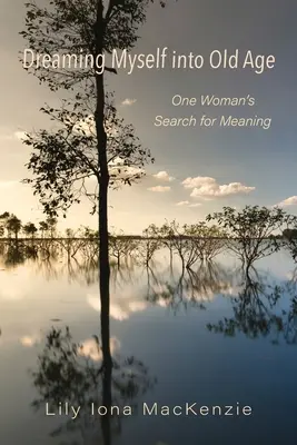 Sognare la vecchiaia: La ricerca di senso di una donna - Dreaming Myself into Old Age: One Woman's Search for Meaning