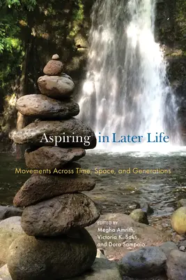 Aspirare in età avanzata: Movimenti attraverso il tempo, lo spazio e le generazioni - Aspiring in Later Life: Movements Across Time, Space, and Generations