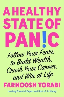 Un sano stato di panico: Segui le tue paure per costruire ricchezza, distruggere la tua carriera e vincere nella vita - A Healthy State of Panic: Follow Your Fears to Build Wealth, Crush Your Career, and Win at Life